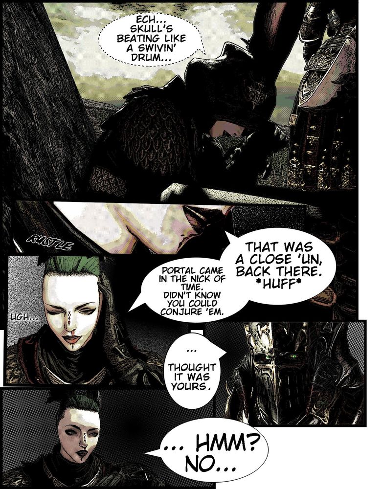 Page five.

One large rectangular panel over the top, and four smaller panels arranged along the bottom for dialogue.

First panel shows Milia sitting with her back against the stone, slightly hunched over, while her hand is tugging at her hood. She is muttering to herself in a dash-lined speech bubble: "Ech... Skull's beating like a swivin' drum..."

Next panel down is a closeup of her mouth and chin in brighter lighting, onomatopoeic "rustle" in the corner suggesting she has removed her hood.
A speech bubble is attached: "That was a close 'un, back there. *huff*"

Next panel down is a straight frontal shot of Milia's face against a monochrome halftone background resembling static. Her eyes are half-lidded, face wracked in a frown, and a heavy nosebleed running down across her lips. She is clutching the side of her head, groaning "Ugh... Portal came in the nick of time. Didn't know you could conjure 'em."

Next panel is a closeup of Khan's face, glowing green eyes looking to the side and slightly down as if angled towards Milia's voice. A large and bulky helmet obscures their features save for their eyes and curved Au Ra horns.
They respond: "... Thought it was yours."

Last panel is Milia, having released her head and opened her unfocused eyes, lifting a quizzical eyebrow and responding: "... Hmm? No..."