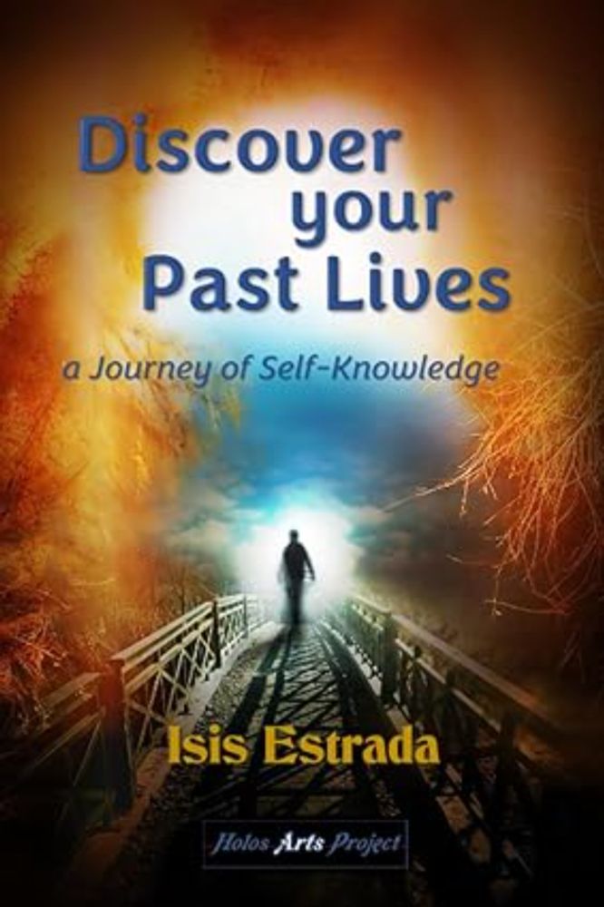 Discover your Past Lives: A Journey of Self-Knowledge: Estrada, Isis, Arts Project, Holos: 9798860707603: Amazon.com: Books