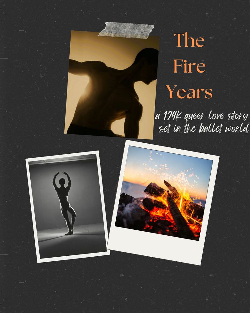 A collage with three photos: two male dancers and one of a beach campfire. The text reads: The Fire Years, a 124k queer love story set in the ballet world. 