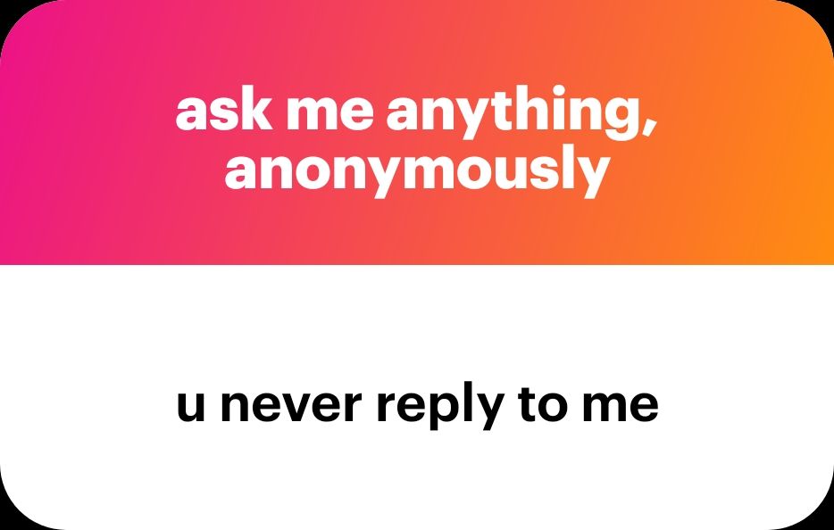 You never reply to me