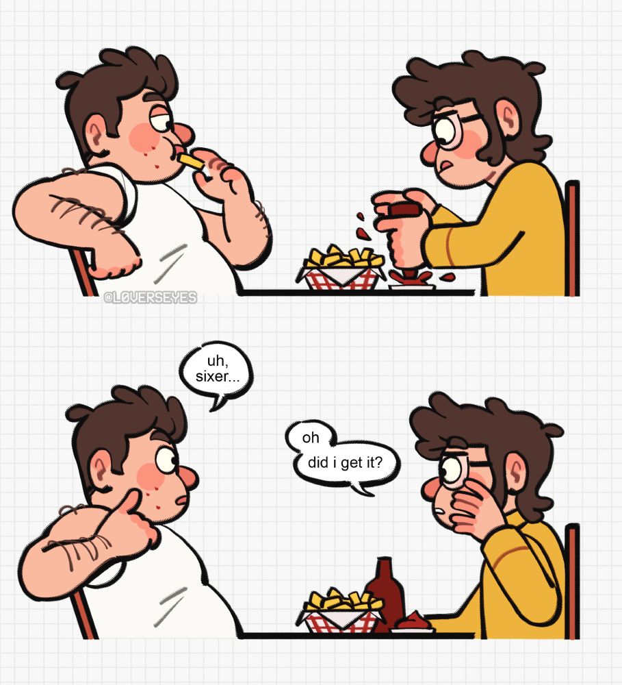 a comic of stan and ford pines as teenagers. they're eating fries at a table. ford's tapping the ketchup bottle and its contents spill out. stan suddenly gestures to his cheek, "uh sixer..." ford touches the side of his face, trying to wipe away any ketchup, "oh. did i get it?"