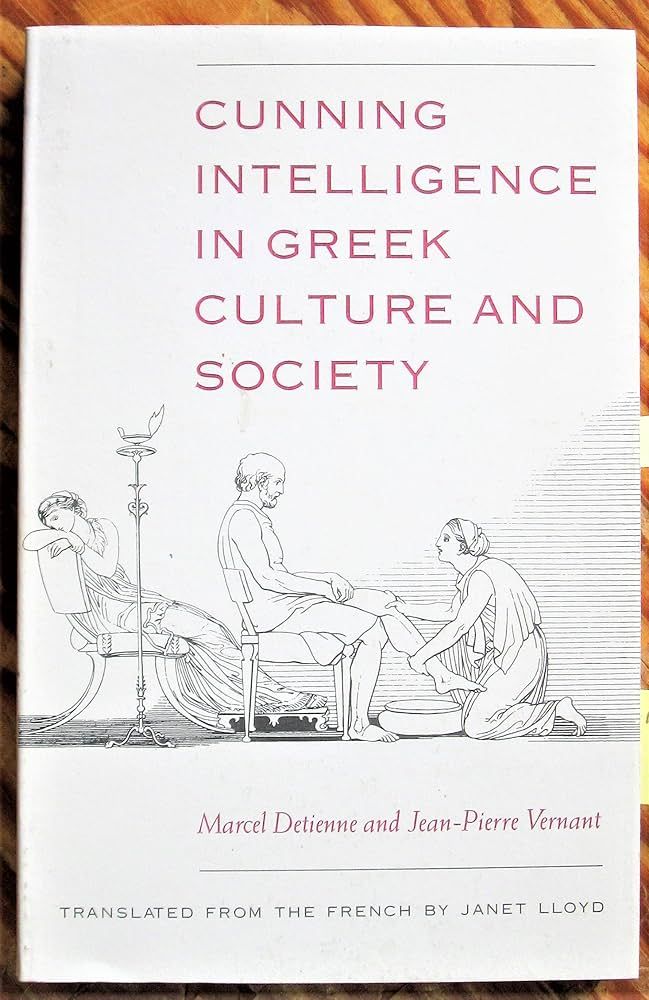 Book cover for Cunning Intelligence in Greek Culture and Society by Marcel Detienne and Jean-Pierre Vernant (a Janet Lloyd Translation). It features an illustration of a greek man having his feet washed by a woman, while another reclines on a chair behind him. 