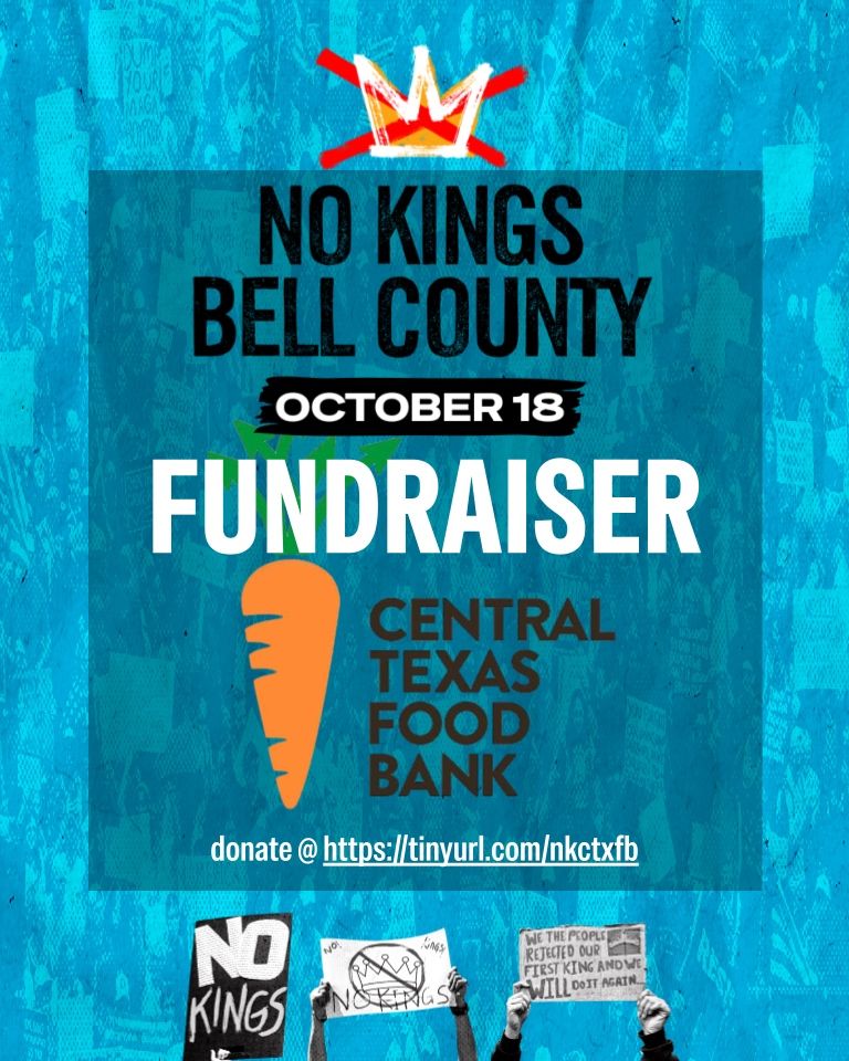 No Kings Bell County, Central Texas food bank fundraiser. Donate at https://tinyurl.com/nkctxfb