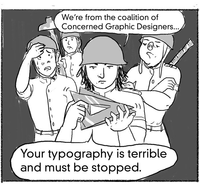 Cartoon panel of military-looking people with t-squares and rulers, saying "We're from the coalition of Concerned Graphic Designers... Your typography is terrible and must be stopped."