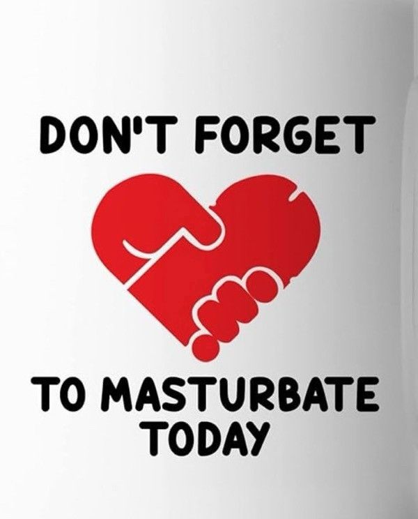 A hand gripping a penis creating a heart shape and text that reads don’t forget to masturbate today