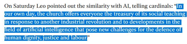 "In our own day, the church offers everyone the treasury of its social teaching in response to another industrial revolution and to developments in the field of artificial intelligence that pose new challenges for the defence of human dignity, justice and labour."