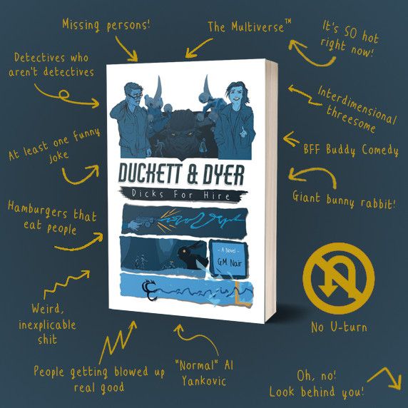 An arrow-heavy promotion graphic for DUCKETT & DYER: DICKS FOR HIRE featuring:
-Detectives Who Aren't Detectives
-At least one funny joke
-The Multiverse(tm)
-Hamburgers that eat people
-and more weird, inexplicable shit