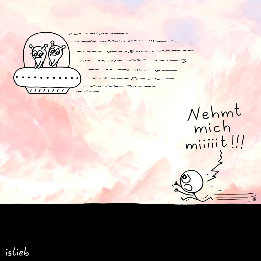 Der Cartoon zeigt eine Figur, die einem davonfliegenden UFO mit zwei Außerirdischen hinterherrennt und ruft: „Nehmt mich miiiit!!!“