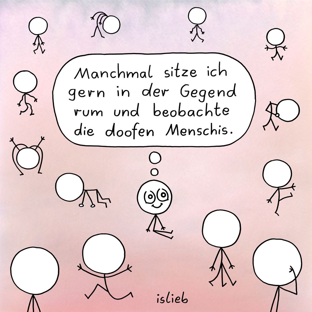 Comic. Eine Figur sitzt zwischen lauter umherlaufenden Leuten und denkt: "Manchmal sitze ich gern in der Gegend rum und beobachte die doofen Menschis."