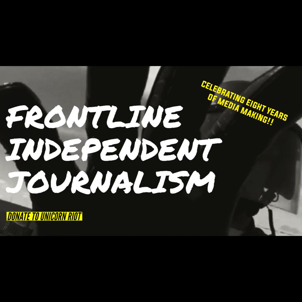 Eight Years of Frontline Independent Media: Unicorn Riot - UNICORN RIOT