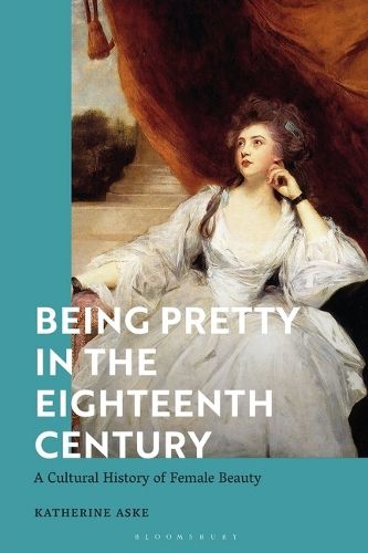 A book cover for Being Pretty in the Eighteenth Century: a cultural history of female beauty by Katherine Aske published by Bloomsbury. The cover is teal blue and depicts an eighteenth century portrait of a white woman in a large, white silk dress with puff sleeves, brown curled hair with blue ribbons, looking towards the sky. There is a large brown curtain hanging behind the sitting figure. The painting is by Joshua Reynolds of Mrs Stanhope as Contemplation. 