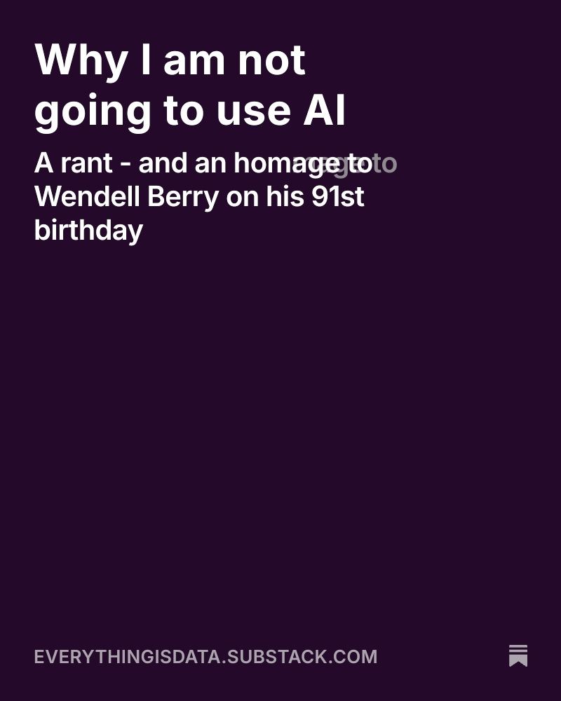 Just a card reading "Why I am not going to use AI - A rant - and an homage to Wendell Berry on his 91st birthday" 