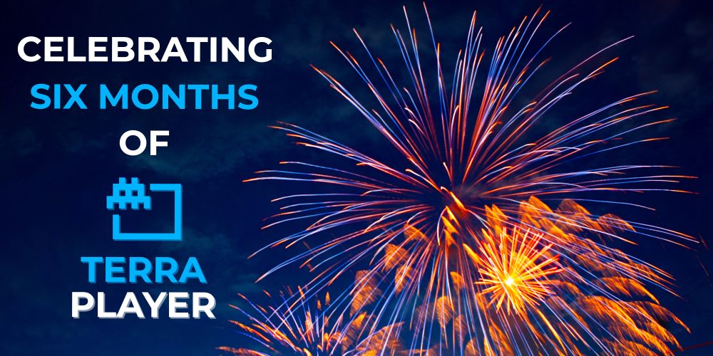 Celebrating Six Months of Terra Player