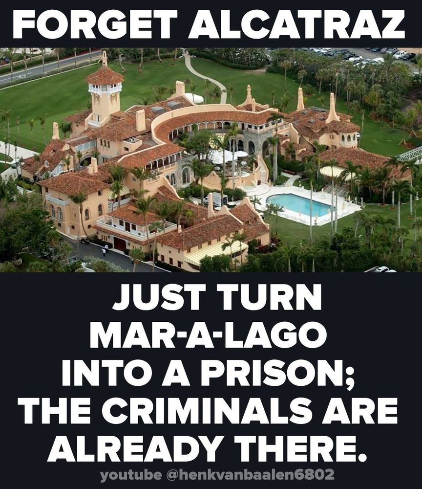 Forget Alcatraz. Just turn Mar-a-lago into a prision; the criminals are already there.