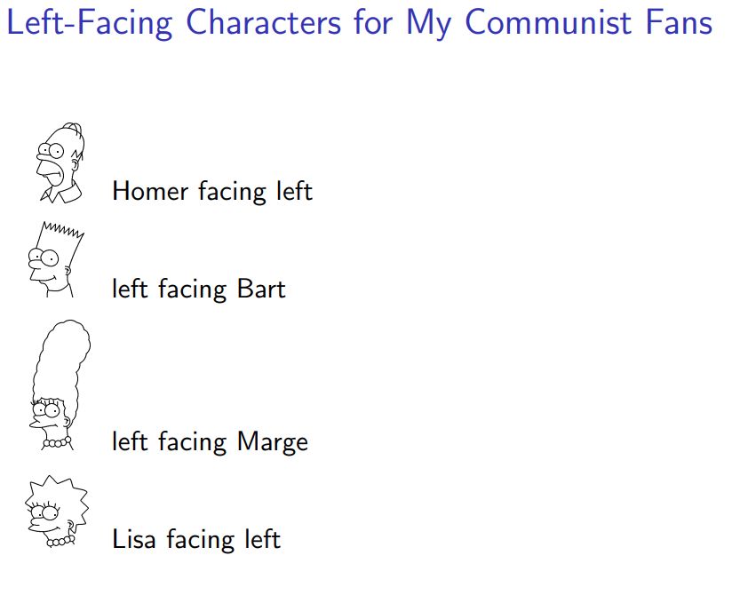 Left-Facing Characters for My Communist Fans

Homer facing left
left facing Bart
left facing Marge
Lisa facing left