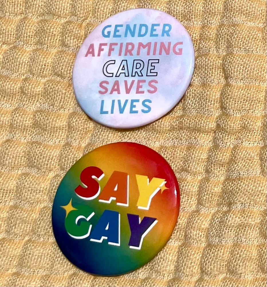 Gender affirming care saves lives 
Say gay 