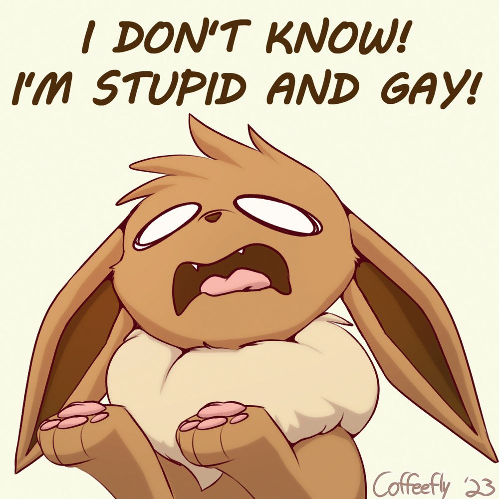 An Eevee panicking saying they don't know, they're stupid and gay
