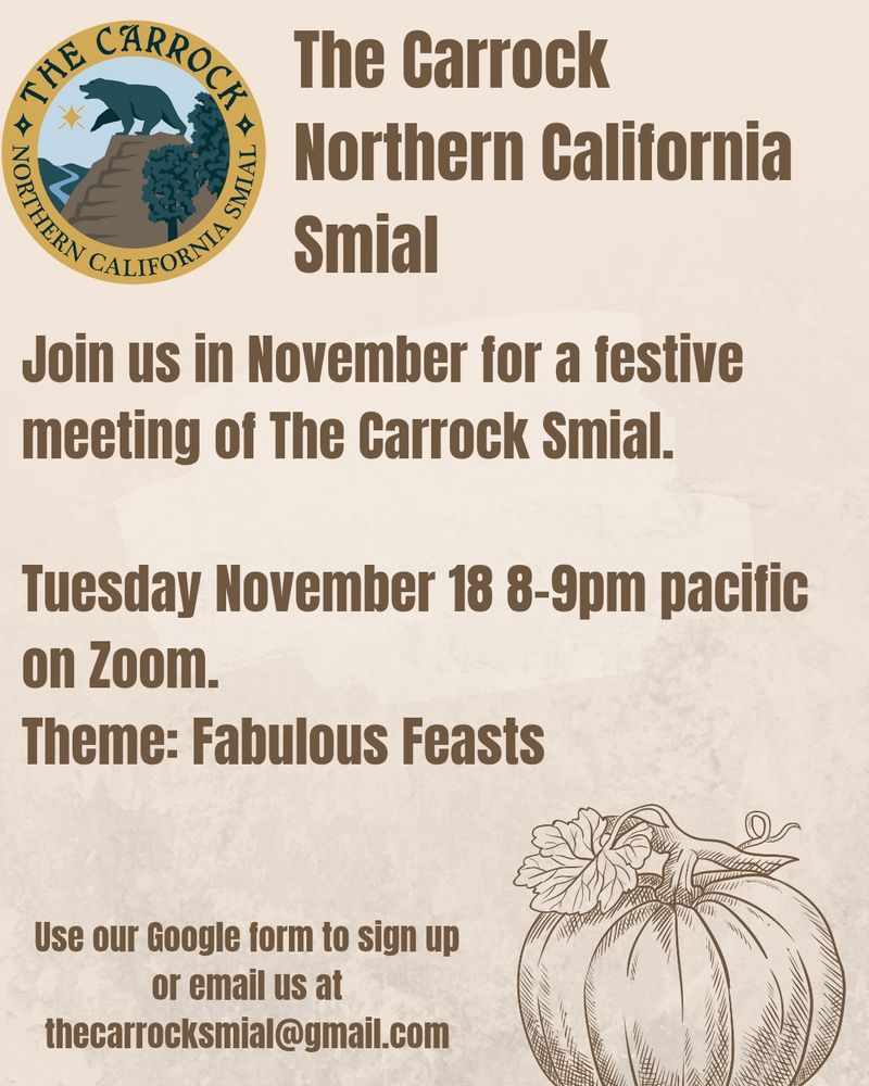 A beige background with a picture of a pumpkin. The text of the picture reads "The Carrock Northern California Smial. Join us in November for a festive meeting of The Carrock Smial. Tuesday November 18 8-9pm pacific on Zoom. Theme: Fabulous Feasts. Use our Google form to sign up or email us at thecarrocksmial@gmail.com