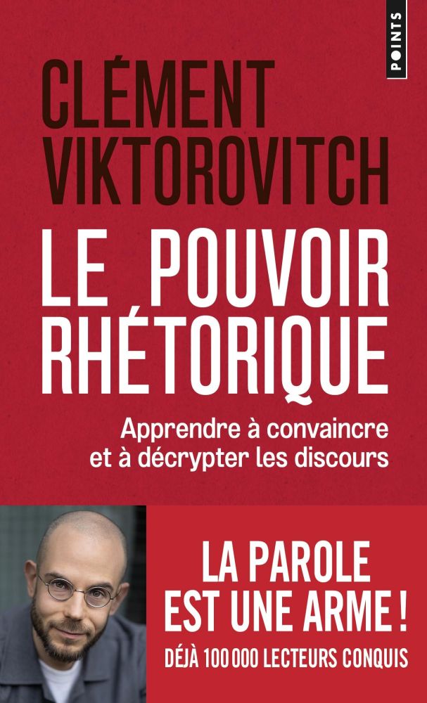 Le pouvoir rhétorique, apprendre à convaincre et à décrypter les discours, par Clément Viktorovitch
Le bandeau s'exclame que la parole est une arme et précise que 100 000 lecteurs ont déjà été conquis, avec une photo actualisée de l'auteur 
