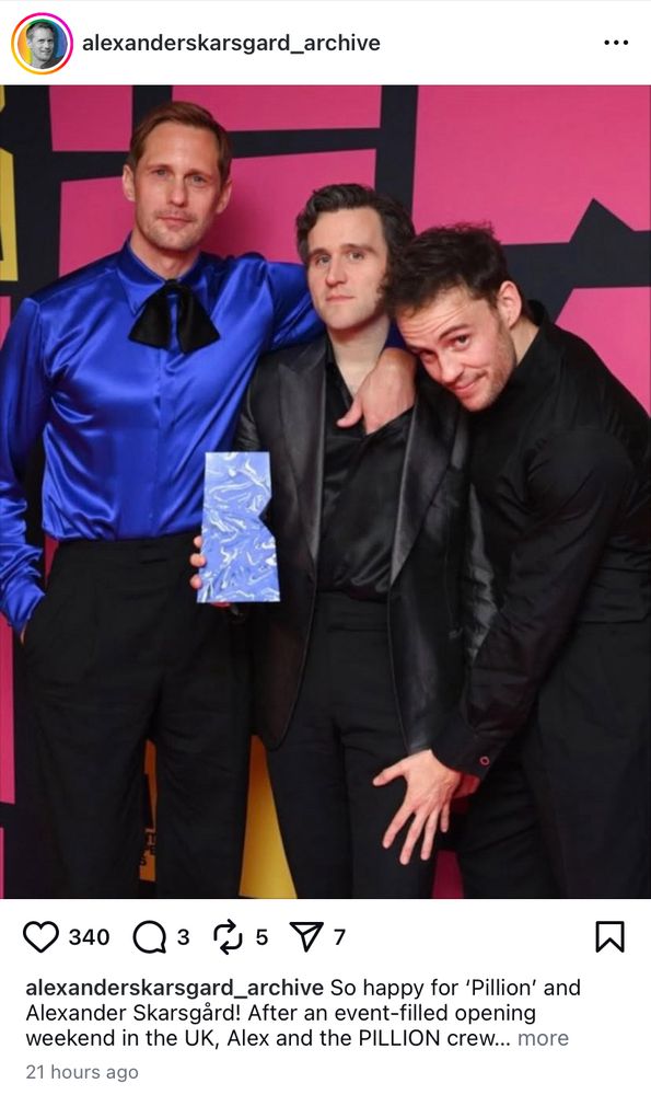 Screenshot from IG showing Alexander Skarsgård, Harry Melling and director Harry Lighton at the BIFA awards

They are all looking at the camera. Alex has his arm around Melling’s shoulder and his hand down Harry’s shirt. 

Lighton is bending down slightly and has his hand on Melling’s leg 