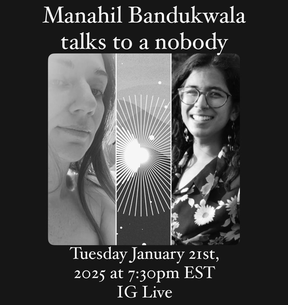 Image: me, Manahil, and a small clip of the cover art from her book Heliotropia. Text reads: Manahil Bandukwala talks to a nobody on Tuesday January 21st, 2025 at 7:30pm EST on IG Live