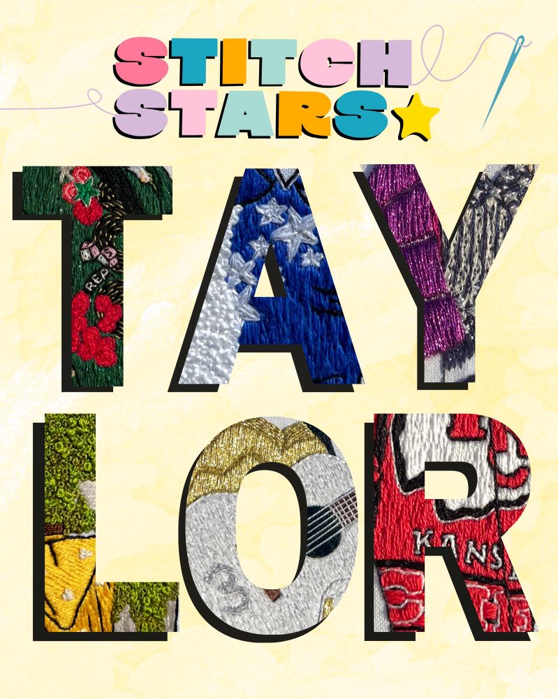 Graphic with the ‘stitch stars’ logo and ‘Taylor’ in bold lettering, with each letter containing snippets of hand embroidered pieces of Taylor Swift’s outfits 