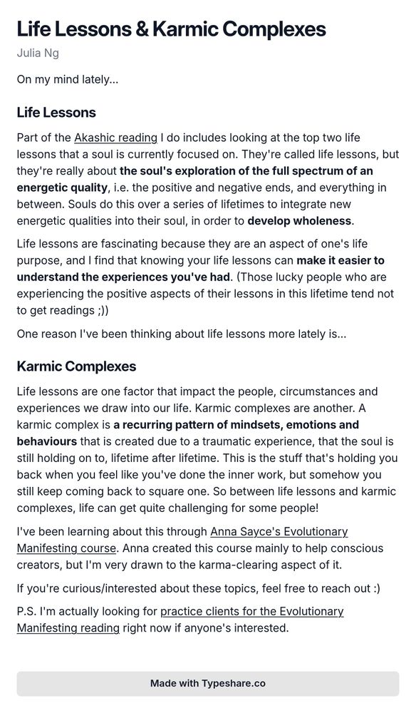 A screenshot essay titled 'Life Lessons & Karmic Complexes' discusses the concept of life lessons in the context of Akashic readings, emphasizing that they represent a soul's exploration of energetic qualities across lifetimes. The author reflects on how understanding life lessons can clarify past experiences. The essay also introduces karmic complexes as recurring patterns caused by trauma that hinder personal growth. The author shares insights gained from Anna Sayce's 'Evolutionary Manifesting' course, highlighting its focus on clearing karma. The message invites readers to inquire about these topics and mentions an opportunity for practice clients in the Evolutionary Manifesting reading.