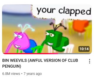 Screenshot of a youtube thumbnail of a bug character telling another bug character "your clapped". The name of the video is BIN WEEVILS (AWFUL VERSION OF CLUB PENGUIN). 