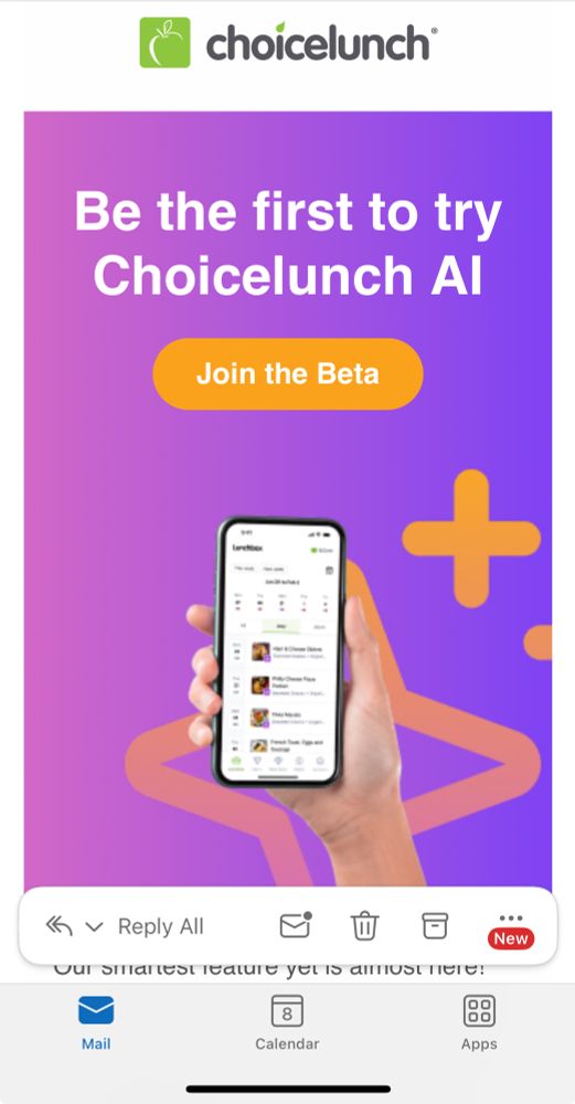 email from ChoiceLunch

“Be the first to try Choicelunch AI

Join the Beta”