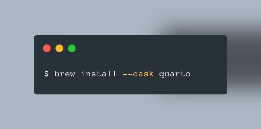 A code window containing code: brew install --cask quarto