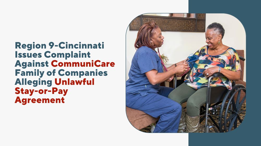 Blue text over a white background reads, "Region 9-Cincinnati Issues Complaint against CommuniCare Family of Companies Alleging Unlawful Stay-or-Pay Agreement." Next to the text is a photo of a nurse taking the blood pressure of a patient in a wheelchair. 