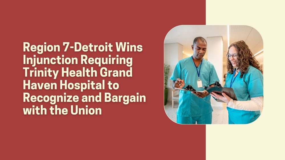 Light text over a burnt-red background reads, "Region 7-Detroit Wins Injunction Requiring Trinity Health Grand Haven Hospital to Recognize and Bargain with the Union." Next to the text is a photo of two nurses in scrubs looking at clip boards.