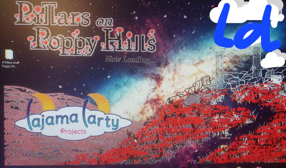 A transparent loading image over my desktop bg of a galaxy. The loading image is of transparent pillars atop red poppy hills for my visual novel Pillars on Poppy Hills (logo included plus my game studio's logo). Theres no sky in the loading image so it looks like the poppy hills have neat galaxy bg. There's files about but for the sake of privacy i crossed some out with cloud stickers and scribbles of "lol".