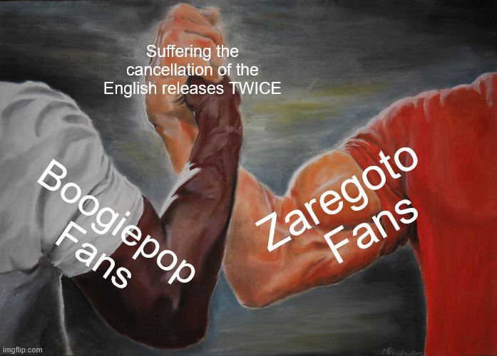 Boogiepop Fans - Zaregoto Fans 

Suffering the cancellation of the English releases TWICE 