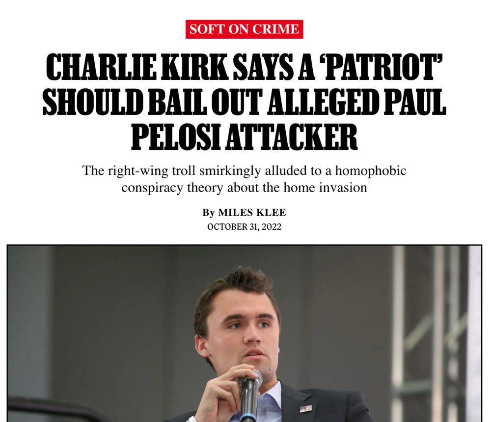 An image from an October 31, 2022 piece showing a smug Charlie Kirk with a mic (again). The headline reads "Charlie Kirks says a 'patriot' should bail out alleged Paul Pelosi attacker." Then the sub-header reads "The right-wing troll smirkingly allused to a homophobic conspiracy theory about the home invasion."