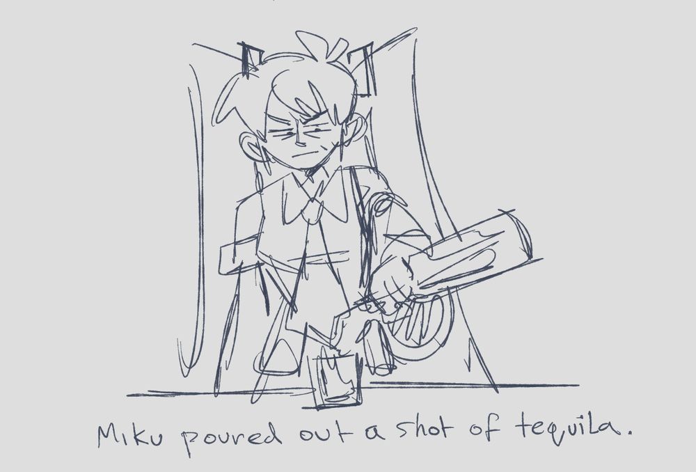 Sketch of Miku filling up a shot glass.
Text reads 'Miku poured out a shot of tequila.'