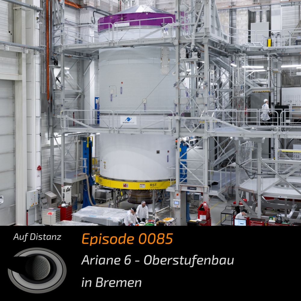 Auf Distanz 0085: Ariane 6 - Oberstufenbau in Bremen