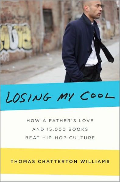 Book cover: Thomas Chatterton Williams stupid book, "Losing My Cool: How A Father's Love and 150,000 Books Beat Hip-Hop Culture." 
