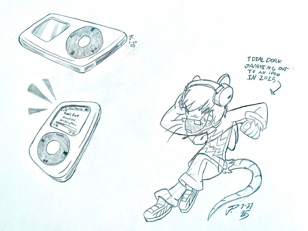 iPod sketches. One with the screen off, and one with the screen on, in a different angle, with song details:
Now Playing:
Yappie Feet Deavid Soul
Sparkling Music
1:38 -3:31
right side: a sketch of vailRat jamming out on an iPod, with a caption reading "Total dork jamming out to an iPod in 2025"