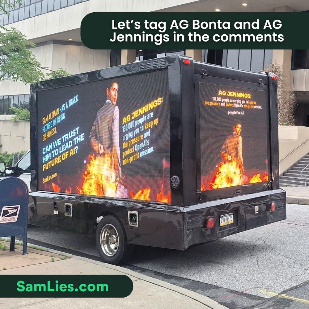 A truck with a photo of Sam Altman with "pants on fire" (due to all the dishonesty), asking California AG Rob Bonta to protect the future of AI by defending OpenAI's non-profit mission.