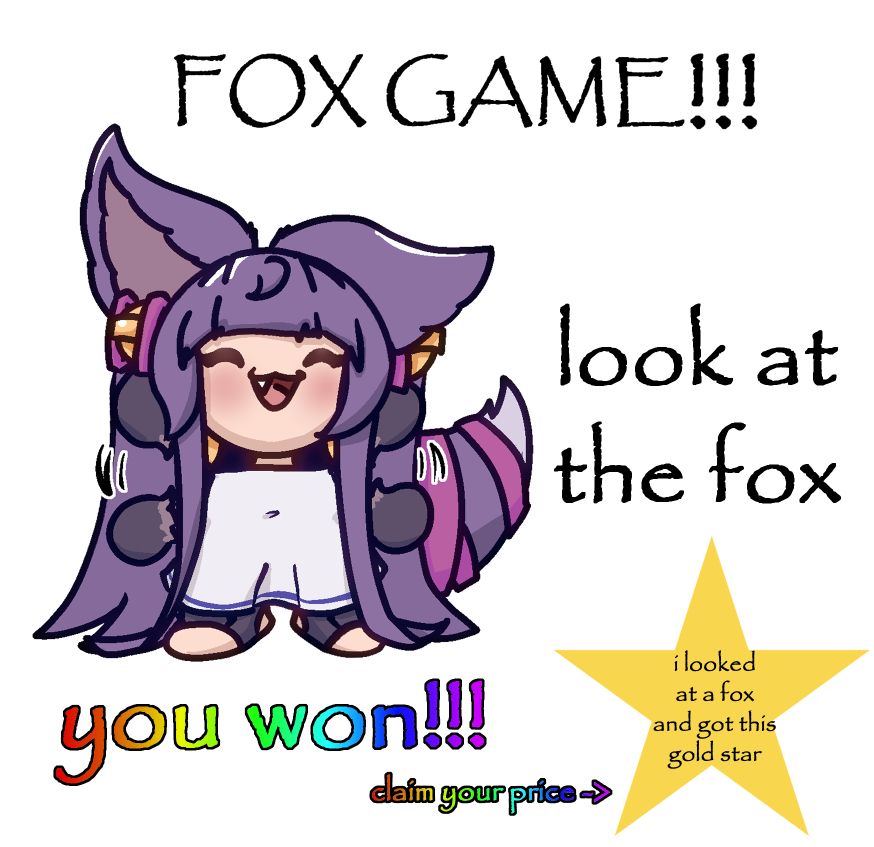 "FOX GAME!!!" 
"look at the fox" with a small depiction of Yuel from Granblue Fantasy waving her arms to the side of this caption
"you won!!!"
"claim your price ->" and there is a star with text inside of it that reads "i looked at a fox and got this gold star"