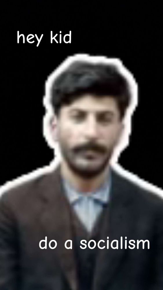 Low resolution, young Stalin with the captions “hey kid do a socialism”