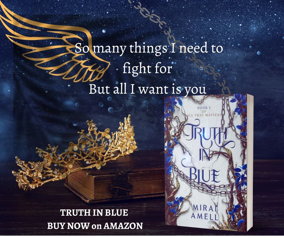 The paperback of Truth in Blue standing against the dark blue background with a golden crown tilted over an old book, a golden wing on the top overlaid with wings of shadows. The text says: So many things I need to fight for, but all I want is you.” Buy now on Amazon.