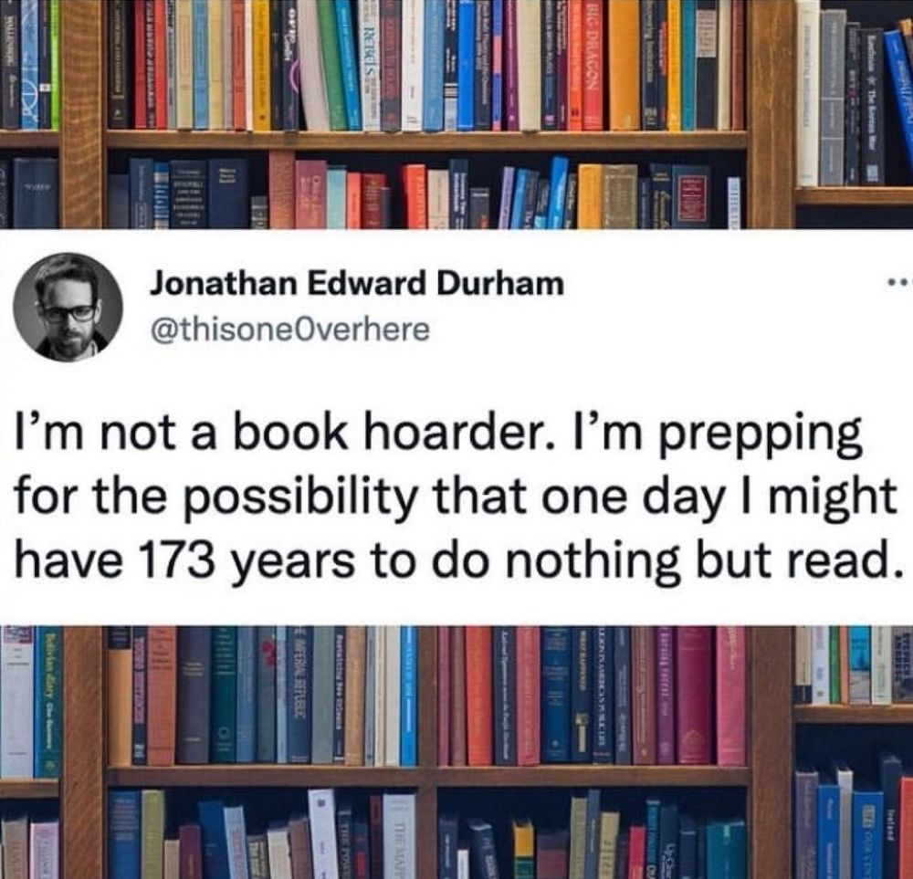 MC in Taurus II conjunct Jupiter (Venus in Cancer)

Jonathan Edward Durham: I'm not a book hoarder. I'm prepping for the possibility that one day I might have 173 years to do nothing but read.