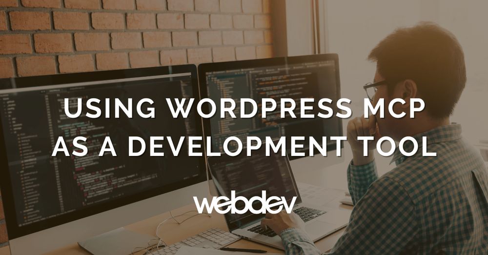 Image of web developer coding with white text overlay that reads Using WordPress MCP as a Development Tool.