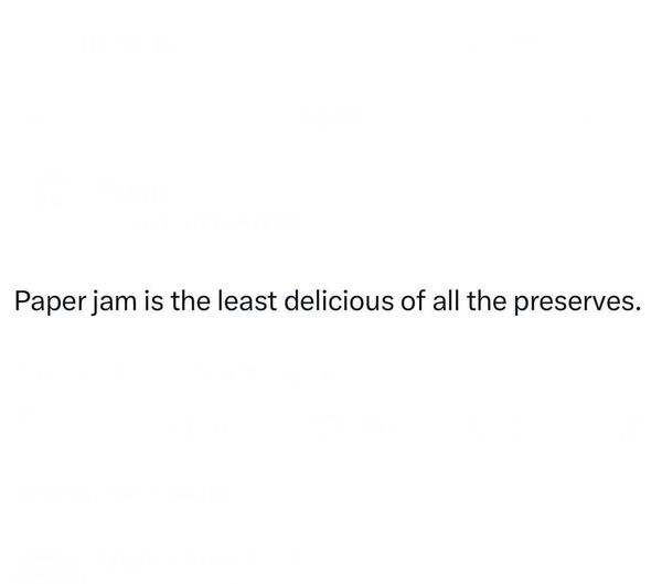 White square with black text that reads "Paper jam is the least delicious of all the preserves."