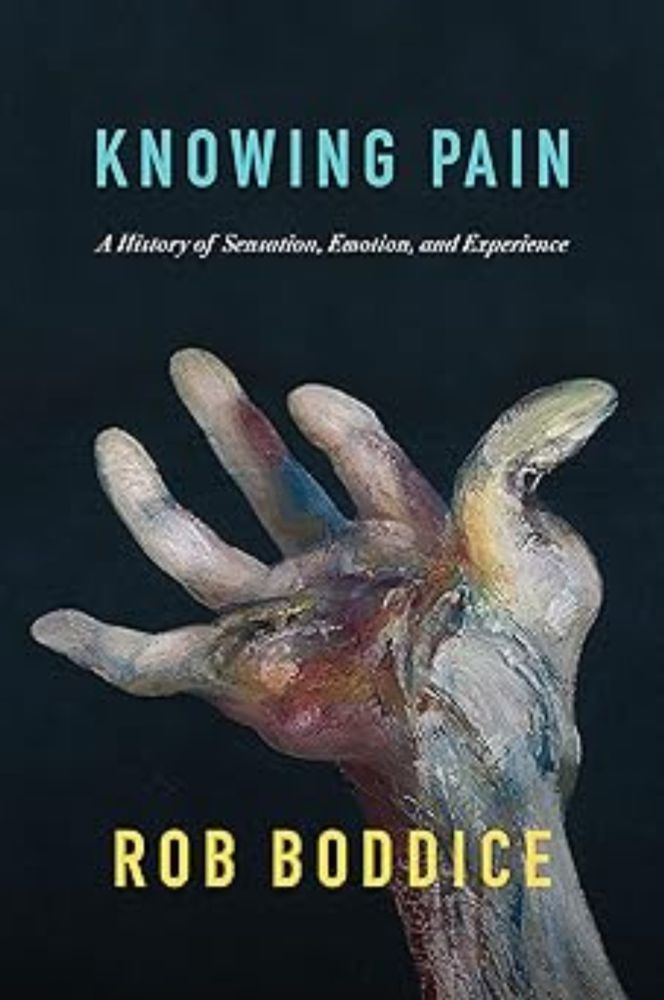 Knowing Pain: A History of Sensation, Emotion, and Experience : Boddice, Rob: Amazon.co.uk: Books