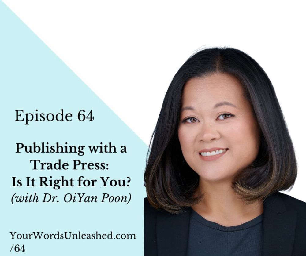 Ep. 64 - Publishing with a Trade Press: Is It Right for You? (with Dr. OiYan Poon) | Your Words Unleashed