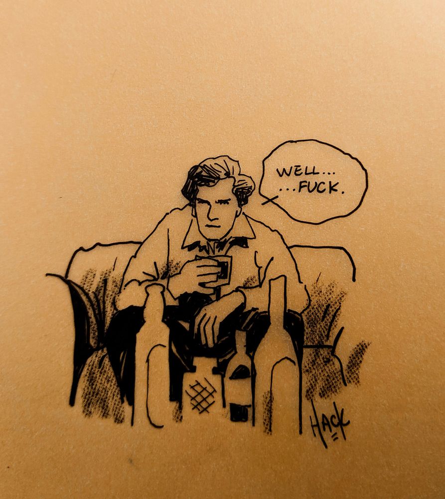 A loose pen sketch of a man, drink in hand, laments "Well... fuck."