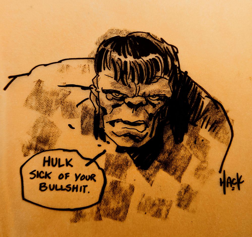 Pen sketch of The Hulk saying that he's sick of your bullshit.